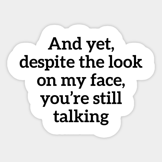 Sarcastic And Yet, Despite the Look on my Face, You're Still Talking Sticker by RedYolk